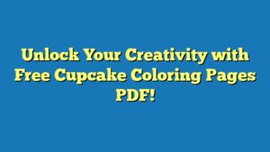 Unlock Your Creativity with Free Cupcake Coloring Pages PDF!