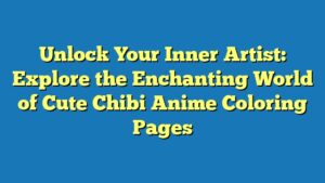 Unlock Your Inner Artist: Explore the Enchanting World of Cute Chibi Anime Coloring Pages