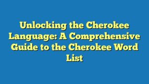 Unlocking the Cherokee Language: A Comprehensive Guide to the Cherokee Word List