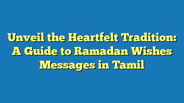 Unveil the Heartfelt Tradition: A Guide to Ramadan Wishes Messages in Tamil