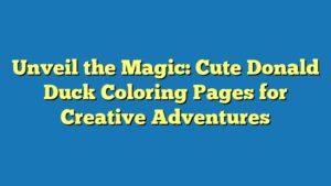 Unveil the Magic: Cute Donald Duck Coloring Pages for Creative Adventures
