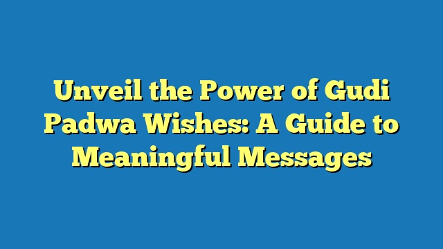 Unveil the Power of Gudi Padwa Wishes: A Guide to Meaningful Messages