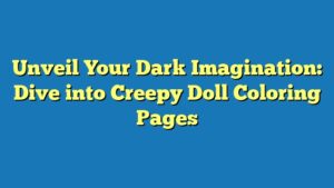 Unveil Your Dark Imagination: Dive into Creepy Doll Coloring Pages