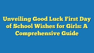 Unveiling Good Luck First Day of School Wishes for Girls: A Comprehensive Guide