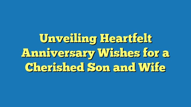 Unveiling Heartfelt Anniversary Wishes for a Cherished Son and Wife