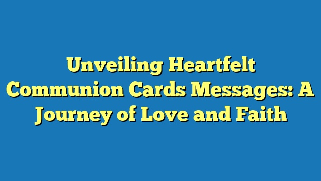 Unveiling Heartfelt Communion Cards Messages: A Journey of Love and Faith