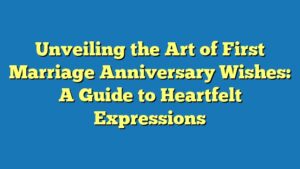 Unveiling the Art of First Marriage Anniversary Wishes: A Guide to Heartfelt Expressions