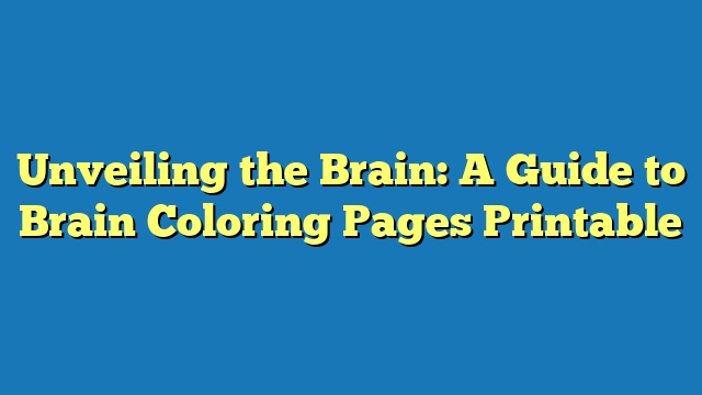 Unveiling the Brain: A Guide to Brain Coloring Pages Printable