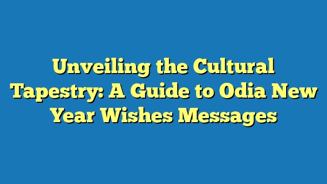 Unveiling the Cultural Tapestry: A Guide to Odia New Year Wishes Messages