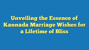 Unveiling the Essence of Kannada Marriage Wishes for a Lifetime of Bliss