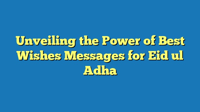 Unveiling the Power of Best Wishes Messages for Eid ul Adha