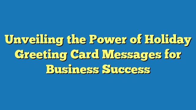 Unveiling the Power of Holiday Greeting Card Messages for Business Success