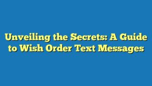 Unveiling the Secrets: A Guide to Wish Order Text Messages