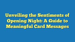 Unveiling the Sentiments of Opening Night: A Guide to Meaningful Card Messages