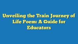 Unveiling the Train Journey of Life Poem: A Guide for Educators