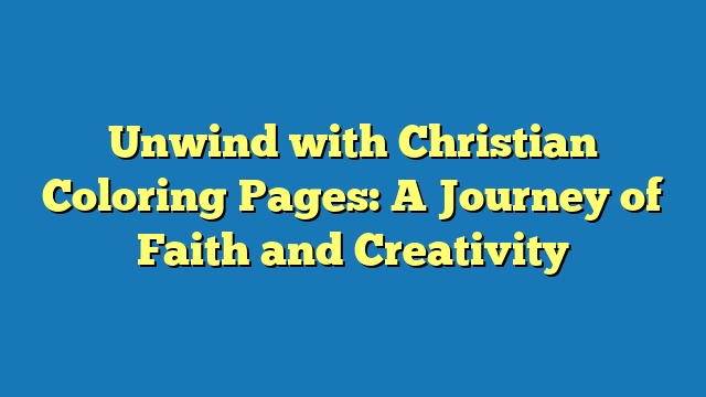 Unwind with Christian Coloring Pages: A Journey of Faith and Creativity