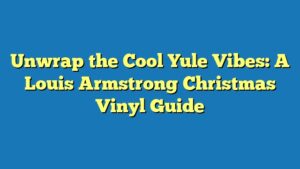 Unwrap the Cool Yule Vibes: A Louis Armstrong Christmas Vinyl Guide