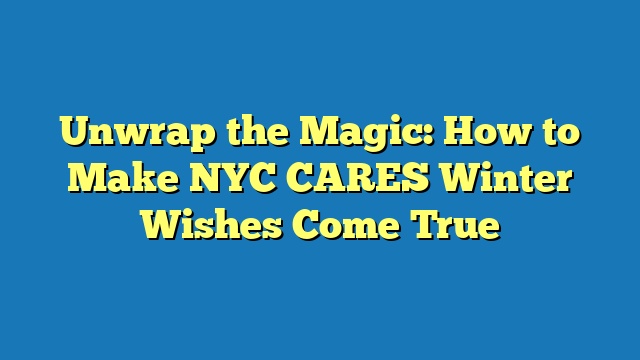 Unwrap the Magic: How to Make NYC CARES Winter Wishes Come True