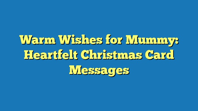 Warm Wishes for Mummy: Heartfelt Christmas Card Messages