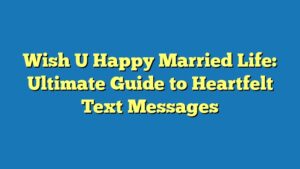 Wish U Happy Married Life: Ultimate Guide to Heartfelt Text Messages