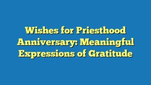 Wishes for Priesthood Anniversary: Meaningful Expressions of Gratitude