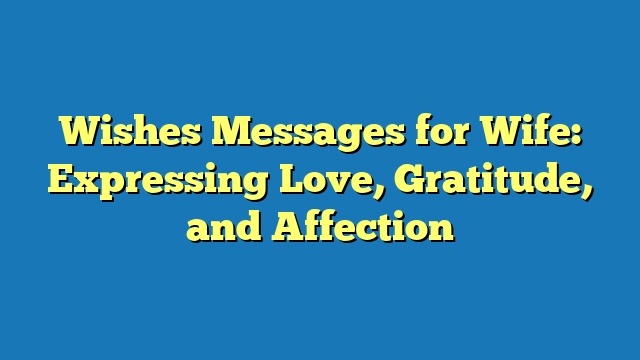 Wishes Messages for Wife: Expressing Love, Gratitude, and Affection