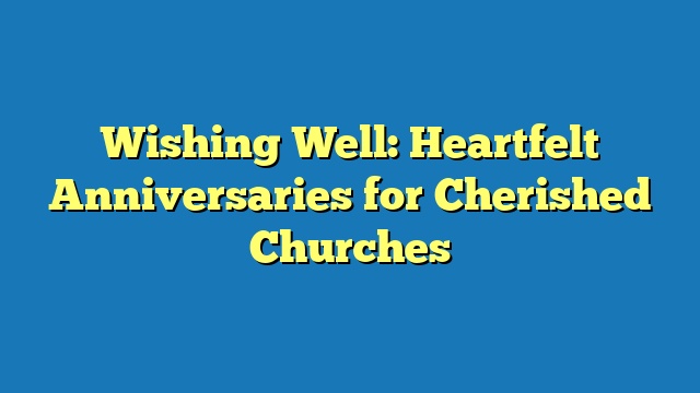 Wishing Well: Heartfelt Anniversaries for Cherished Churches