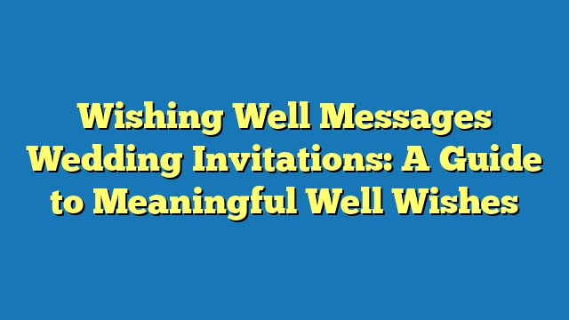 Wishing Well Messages Wedding Invitations: A Guide to Meaningful Well Wishes