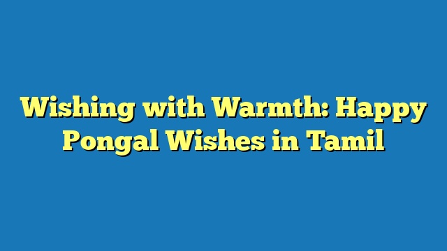 Wishing with Warmth: Happy Pongal Wishes in Tamil