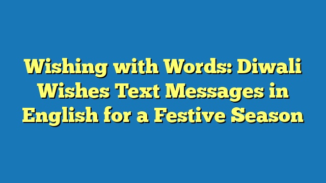 Wishing with Words: Diwali Wishes Text Messages in English for a Festive Season