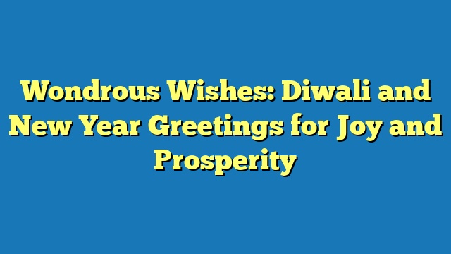 Wondrous Wishes: Diwali and New Year Greetings for Joy and Prosperity