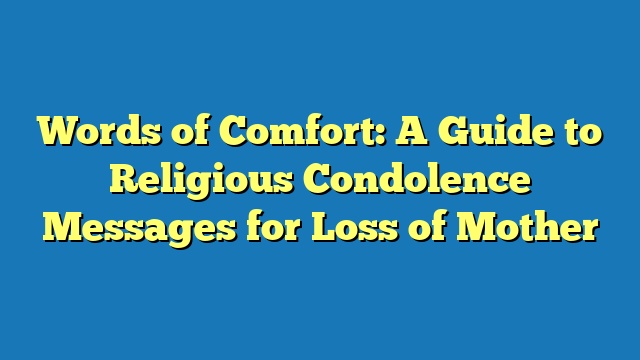 Words of Comfort: A Guide to Religious Condolence Messages for Loss of Mother