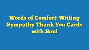 Words of Comfort: Writing Sympathy Thank You Cards with Soul