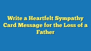 Write a Heartfelt Sympathy Card Message for the Loss of a Father