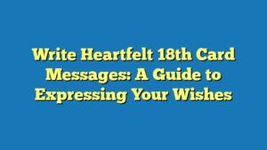 Write Heartfelt 18th Card Messages: A Guide to Expressing Your Wishes