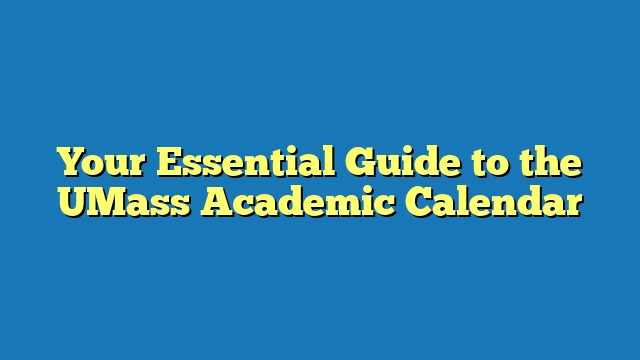 Your Essential Guide to the UMass Academic Calendar