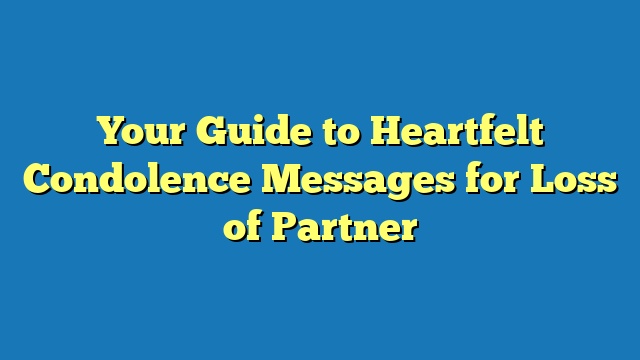 Your Guide to Heartfelt Condolence Messages for Loss of Partner