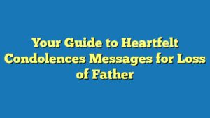 Your Guide to Heartfelt Condolences Messages for Loss of Father